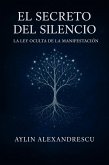 EL SECRETO DEL SILENCIO (LA LEY OCULTA DE LA MANIFESTACIÓN) (eBook, ePUB)