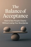 The Balance of Acceptance - How to See People Clearly Without Losing Your Boundaries (eBook, ePUB)