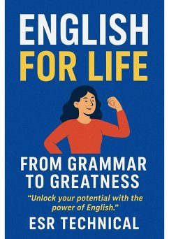 Cover English for Life - From Grammar to Greatness - Learn, Grow, and Speak with Confidence (ESR Technical, #2) (eBook, ePUB)