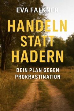 Handeln statt Hadern: Dein Plan gegen Prokrastination (eBook, ePUB) - Falkner, Eva