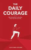 The Daily Courage: 366 Motivations To Be Bold, Show Up and Live Fully (eBook, ePUB)