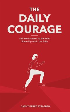 Cover The Daily Courage: 366 Motivations To Be Bold, Show Up and Live Fully (eBook, ePUB)