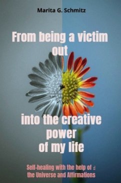 From being a victim out into the creative power of my life From being a victim out into the creative power of my life