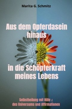 Aus dem Opferdasein hinaus in die Schöpferkraft meines Lebens
