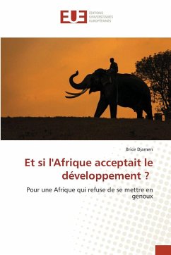 Et si l'Afrique acceptait le développement ? - Djamen, Brice Et si l'Afrique acceptait le développement ? - Djamen, Brice