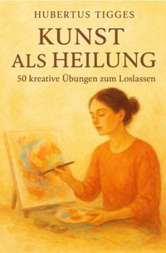 Cover Kunst als Heilung - 50 kreative Übungen zum Loslassen