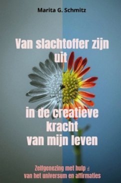 Van slachtoffer zijn uit in de creatieve kracht van mijn leven