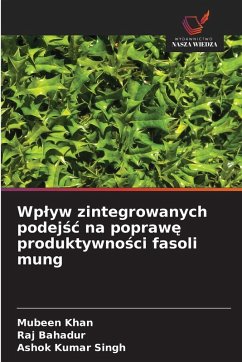 Wp¿yw zintegrowanych podej¿¿ na popraw¿ produktywno¿ci fasoli mung - Khan, Mubeen;Bahadur, Raj;Singh, Ashok Kumar