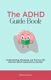 The ADHD Guide Book: Understanding, Managing, and Thriving with Attention Deficit Hyperactivity Disorder (eBook, ePUB) The ADHD Guide Book: Understanding, Managing, and Thriving with Attention Deficit Hyperactivity Disorder (eBook, ePUB)