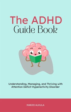 Cover The ADHD Guide Book: Understanding, Managing, and Thriving with Attention Deficit Hyperactivity Disorder (eBook, ePUB)