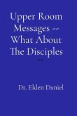 Upper Room Messages -- What About The Disciples