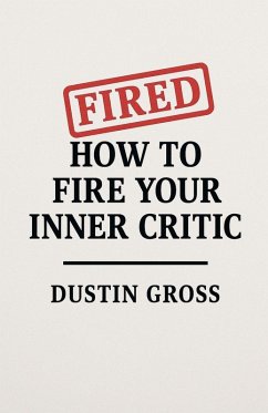 How to Fire Your Inner Critic - Gross, Dustin