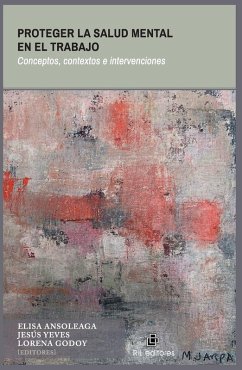 Proteger la salud mental en el trabajo. Causas, contextos e intervenciones - Varios Autores