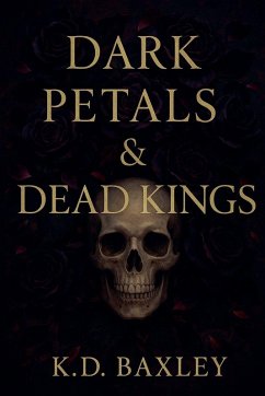 Dark Petals & Dead Kings - Baxley, K. D.