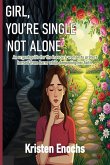 GIRL, YOU'RE SINGLE . . . NOT ALONE.