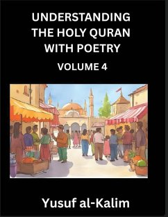 Cover Understanding the Holy Quran with Poetry (Part 4)- Poetic Journeys Through the Quran, Rhythms of Revelation, Exploration of Divine Truth, Islamic Culture, Spiritualism and Life Philosophy