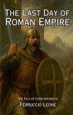 The Last Day of Roman Empire - The Fall of Constantinople The Last Day of Roman Empire - The Fall of Constantinople