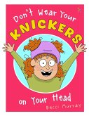 Don't Wear Your Knickers on Your Head