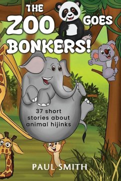 THE ZOO GOES BONKERS! 37 short stories about animal hijinks - Smith, Paul