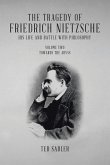 The Tragedy of Friedrich Nietzsche His Life and Battle With Philosophy