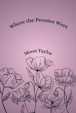 Where the Peonies Were - Taylor, Moon