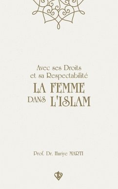 Avec ses Droits et sa Respectabilité La Femme Dans L'Islam - Marti, Huriye