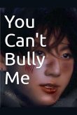 You Can't Bully Me