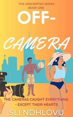 Off-Camera (The Unscripted Series, #1) (eBook, ePUB) - Ndhlovu, Sli Off-Camera (The Unscripted Series, #1) (eBook, ePUB) - Ndhlovu, Sli
