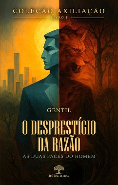 Coleção AXILIAÇÃO - Livro 1 - O Desprestígio da Razão - As Duas Faces do Homem (eBook, ePUB) - Gentil