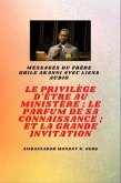 Frère Gbile Akanni Messages avec liens audio - LE PRIVILÈGE D'ÊTRE AU MINISTÈRE ; LE PARFUM DE SON SAVOIR ; et LA GRANDE INVITATION (eBook, ePUB)