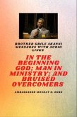Brother Gbile Akanni Messages - In The Beginning God; Man in Ministry, and Bruised Overcomers (eBook, ePUB)