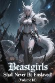 Beastgirls Shall Never Be Enslaved! (Volume 18) (eBook, ePUB)