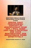 Brother Gbile Akanni Messages with Audio Links - Seeing That Transforms; Concept of discipleship; Fear Not, I Will Make You; God's Fountain For Your Restoration and Ministering Word Effectively (eBook, ePUB)