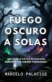 Fuego Oscuro a Solas: una Novela Gótica de Fantasía Romántica de Horror Paranormal (eBook, ePUB)