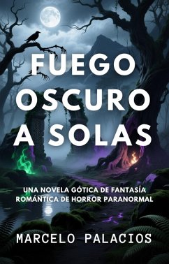 Cover Fuego Oscuro a Solas: una Novela Gótica de Fantasía Romántica de Horror Paranormal (eBook, ePUB)