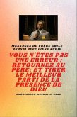 Frère Gbile Messages Akanni avec liens audio - vous n'êtes pas une erreur ; Retournez au Père; et tirer le meilleur parti de la présence de Dieu (eBook, ePUB)