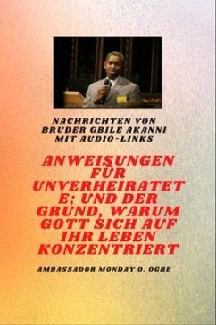 Cover von Bruder Gbile Akanni mit Audio-Links - Anweisungen Zu Der Unverheiratet ; und der Grund, warum Gott sich auf Ihr Leben konzentriert (eBook, ePUB)