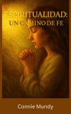 Espiritualidad, un camino de fe (eBook, ePUB)