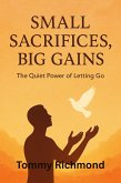 Small Sacrifices, Big Gains - The Quiet Power of Letting Go to Grow (Small Lead Into Big, #31) (eBook, ePUB)