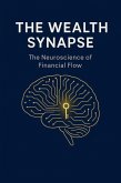 The Wealth Synapse: The Neuroscience of Financial Flow. (eBook, ePUB)