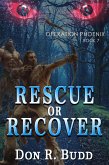 Rescue Or Recover (Operation Phoenix, #7) (eBook, ePUB) Rescue Or Recover (Operation Phoenix, #7) (eBook, ePUB)