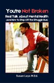 You're Not Broken: Real Talk About Mental Health and How to Step Off the Struggle Bus (Personal Development) (eBook, ePUB)