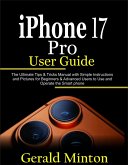 iPhone 17 Pro User Guide: The Complete Tips & Tricks Manual with Simple Instructions and Pictures for Beginners & Advanced Users to Use the iPhone 17 Pro and Pro Max (eBook, ePUB)