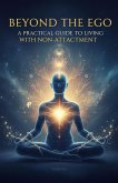 Beyond the Ego: A Practical Guide to Living with Non-Attachment (eBook, ePUB)