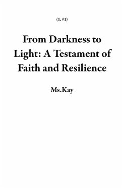 From Darkness to Light: A Testament of Faith and Resilience (1, #1) (eBook, ePUB) - Ms. Kay