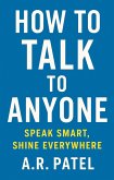 How to Talk to Anyone: Speak Smart, Shine Everywhere (eBook, ePUB)