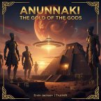 Anunnaki: The Gold of the Gods (eBook, ePUB) Anunnaki: The Gold of the Gods (eBook, ePUB)