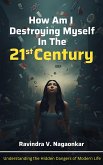 How Am I Destroying Myself In The 21st Century (eBook, ePUB) How Am I Destroying Myself In The 21st Century (eBook, ePUB)
