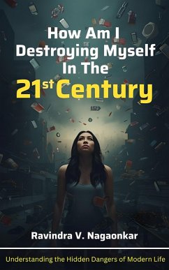 How Am I Destroying Myself In The 21st Century (eBook, ePUB) - Nagaonkar, Ravindra