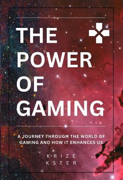 Cover The Power of Gaming: A Journey Through The World Of Gaming And How It Enhances Us (TP/OG: The Power Of Gaming, #1) (eBook, ePUB)